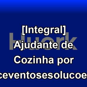 [Integral] Ajudante de Cozinha por jceventosesolucoes