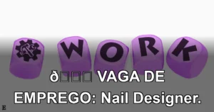 👉 VAGA DE EMPREGO: Nail Designer.