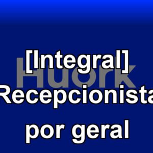 [Integral] Recepcionista por geral