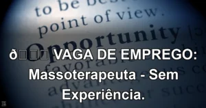 👉 VAGA DE EMPREGO: Massoterapeuta - Sem Experiência.