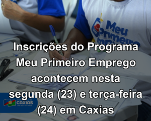 Inscrições do Programa Meu Primeiro Emprego acontecem nesta segunda (23) e terça-feira (24) em Caxias