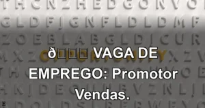 👉 VAGA DE EMPREGO: Promotor Vendas.