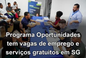 Programa Oportunidades tem vagas de emprego e serviços gratuitos em SG