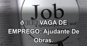 👉 VAGA DE EMPREGO: Ajudante De Obras.