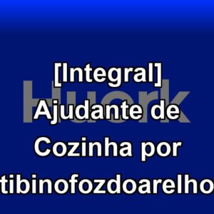[Integral] Ajudante de Cozinha por tibinofozdoarelho