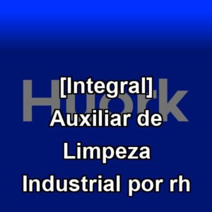 [Integral] Auxiliar de Limpeza Industrial por rh