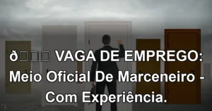 👉 VAGA DE EMPREGO: Meio Oficial De Marceneiro - Com Experiência.