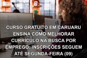 CURSO GRATUITO EM CARUARU ENSINA COMO MELHORAR CURRÍCULO NA BUSCA POR EMPREGO; INSCRIÇÕES SEGUEM ATÉ SEGUNDA-FEIRA (09)