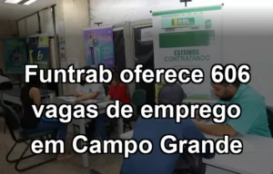 Funtrab oferece 606 vagas de emprego em Campo Grande
