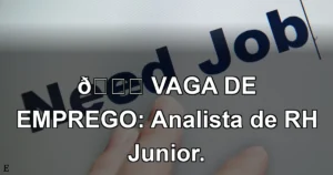 👉 VAGA DE EMPREGO: Analista de RH Junior.