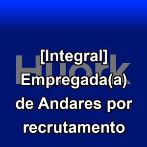 [Integral] Empregada(a) de Andares por recrutamento