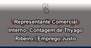 Representante Comercial Interno- Contagem de Thyago Ribeiro / Emprego Justo