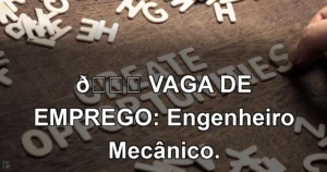 👉 VAGA DE EMPREGO: Engenheiro Mecânico.
