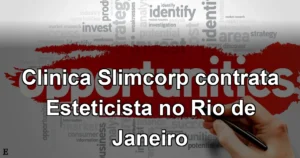 Clinica Slimcorp contrata Esteticista no Rio de Janeiro