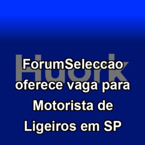 ForumSeleccao oferece vaga para Motorista de Ligeiros em SP
