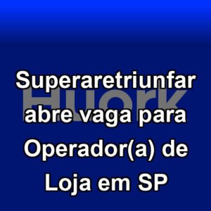 Superaretriunfar abre vaga para Operador(a) de Loja em SP
