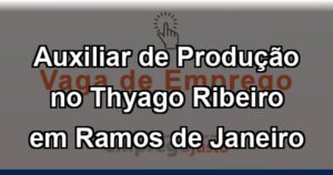 Auxiliar de Produção no Thyago Ribeiro em Ramos de Janeiro