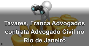 Tavares, Franca Advogados contrata Advogado Civil no Rio de Janeiro