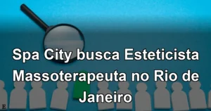 Spa City busca Esteticista Massoterapeuta no Rio de Janeiro