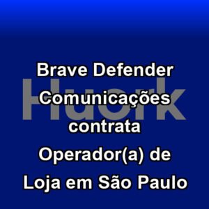Brave Defender Comunicações contrata Operador(a) de Loja em São Paulo
