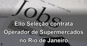 Ello Seleção contrata Operador de Supermercados no Rio de Janeiro