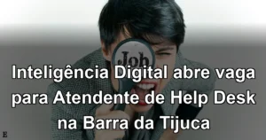 Inteligência Digital abre vaga para Atendente de Help Desk na Barra da Tijuca