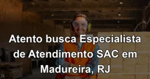 Atento busca Especialista de Atendimento SAC em Madureira, RJ