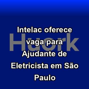 Intelac oferece vaga para Ajudante de Eletricista em São Paulo