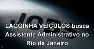 LAGOINHA VEÍCULOS busca Assistente Administrativo no Rio de Janeiro
