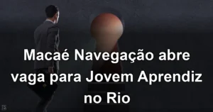 Macaé Navegação abre vaga para Jovem Aprendiz no Rio