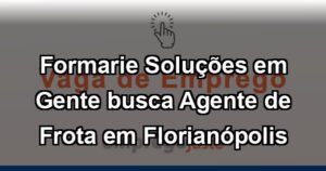 Formarie Soluções em Gente busca Agente de Frota em Florianópolis