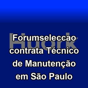 Forumseleccao contrata Técnico de Manutenção em São Paulo