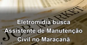 Eletromidia busca Assistente de Manutenção Civil no Maracanã