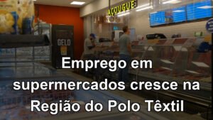 Emprego em supermercados cresce na Região do Polo Têxtil