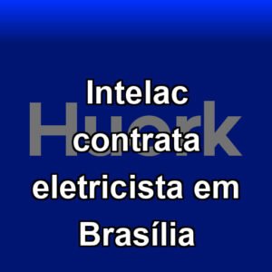Intelac contrata eletricista em Brasília