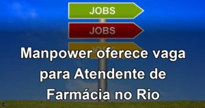 Manpower oferece vaga para Atendente de Farmácia no Rio