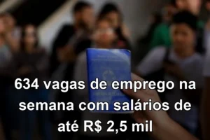 634 vagas de emprego na semana com salários de até R$ 2,5 mil
