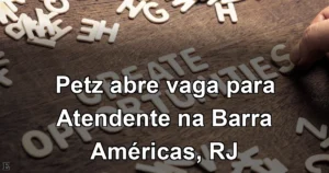 Petz abre vaga para Atendente na Barra Américas, RJ