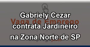 Gabriely Cezar contrata Jardineiro na Zona Norte de SP