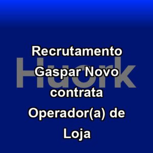Recrutamento Gaspar Novo contrata Operador(a) de Loja
