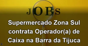 Supermercado Zona Sul contrata Operador(a) de Caixa na Barra da Tijuca
