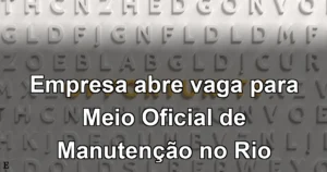 Empresa abre vaga para Meio Oficial de Manutenção no Rio