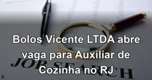 Bolos Vicente LTDA abre vaga para Auxiliar de Cozinha no RJ