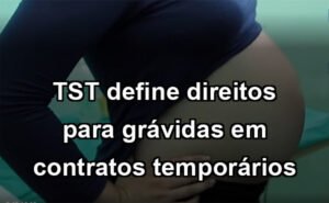 TST define direitos para grávidas em contratos temporários