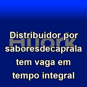 Distribuidor por saboresdecaprala tem vaga em tempo integral
