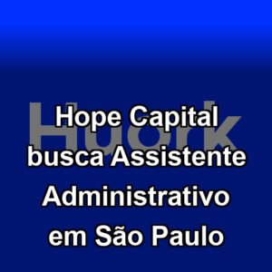 Hope Capital busca Assistente Administrativo em São Paulo