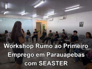 Workshop Rumo ao Primeiro Emprego em Parauapebas com SEASTER