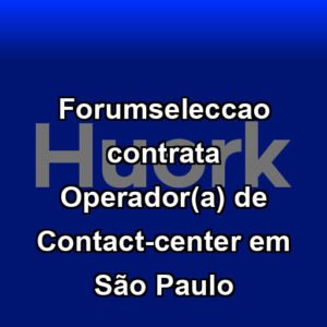 Forumseleccao contrata Operador(a) de Contact-center em São Paulo