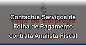 Contactus Serviços de Folha de Pagamento contrata Analista Fiscal