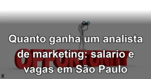 Quanto ganha um analista de marketing: salario e vagas em São Paulo